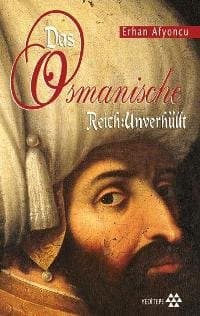 Das Osmanische Reich: Unverhullt