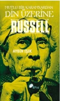 Russell Mutlu Bir Karamsardan Din Üzerine
