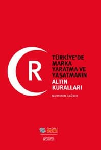Türkiye`de Marka Yaratma ve Yaşatmanın Altın Kuralları