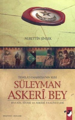 Teşkilat-ı Mahsusa`nın Reisi Süleyman Askeri Bey