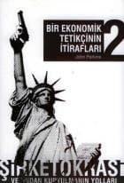Bir Ekonomik Tetikçinin İtirafları 2 (Şirketokrasi ve Ondan Kurtulmanın Yolları)