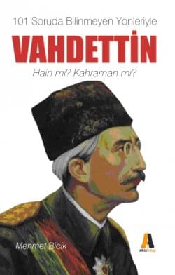 101 Soruda Bilinmeyen Yönleriyle Vahdettin