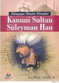 Dünyaya Nizam Verenler-Kanuni Sultan Süleyman Han