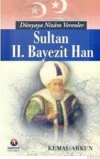 Dünyaya Nizam Verenler-Sultan II. Beyazit Han