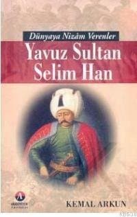 Dünyaya Nizam Verenler-Yavuz Sultan Selim Han