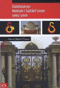 Galatasarayı Mekteb-i Sultanı'sinde Sekiz Yılım