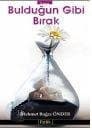 Bulduğun Gibi Bırak