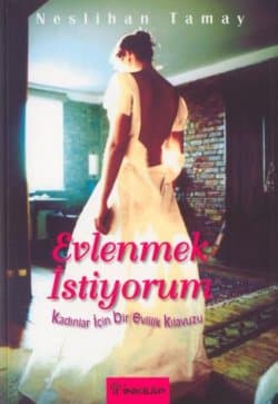 Evlenmek İstiyorum - Kadınlar İçin Bir Evlilik Kılavuzu