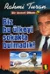Biz Bu Ülkeyi Sokakta Bulmadık