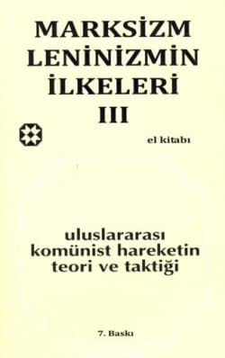 Marksizm Leninizmin İlkeleri-III / Uluslararası Komünist Hareketin Teori Taktiği