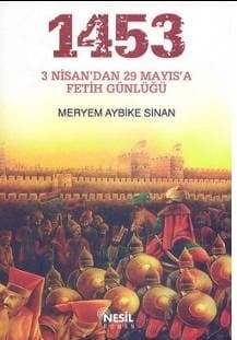 1453-3 Nisan`dan 29 Mayıs`a Fetih Günlüğü