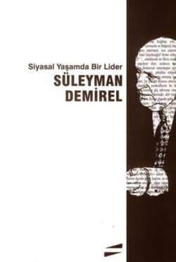 Siyasal Yaşamda Bir Lider Süleyman Demirel