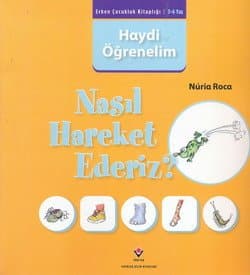 Nasıl Hareket Ederiz? / Erken Çocukluk Kitaplığı-Haydi Öğrenelim