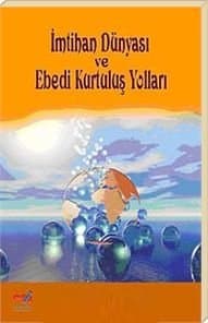 İmtihan Dünyası ve Ebedi Kurtuluş Yolları