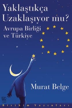 Yaklaştıkça Uzaklaşıyor mu? Avrupa Birliği ve Türkiye