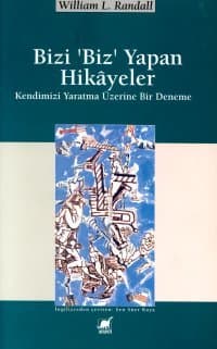 Bizi `Biz` Yapan Hikayeler Kendimizi Yaratmak Üzerine Bir Deneme
