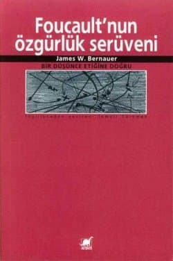 Foucault`nun Özgürlük Serüveni Bir Düşünce Etiğine Doğru