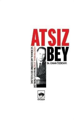 Atsız Bey - Hüseyin Nihal Atsız`ın Hayatı, Fikirleri ve Romanları Üzerine Bir İnceleme