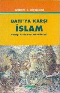 Batıya Karşı İslam: Şekip Arslan`ın Mücadelesi