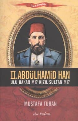 II. Abdülhamid Han Ulu Hakan mı? Kızıl Sultan mı?