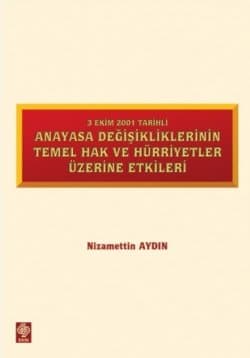 3 Ekim 2001 Tarihli Anayasa Değişikliklerinin Temel Hak ve Hürriyetler Üzerine Etkileri