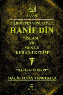 Bilinmeyen Yönleriyle Hanif Dini İslam ve Mesajı Kur`an-ı Kerim