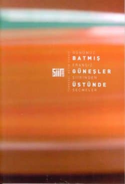 Batmış Güneşler Üstüne -Günümüz Fransız Şiirinden Seçmeler-