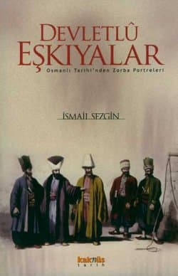 Devletlû Eşkıyalar / Osmanlı Tarihi`nden Zorba Portreleri