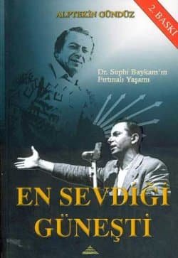En Sevdiği Güneşti -Dr.Suphi Baykam`ın Fırtınalı Yaşamı-