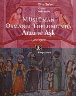 Müslüman Osmanlı Toplumunda Arzu ve Aşk 1500-1900