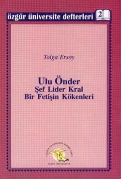 Ulu Önder Şef Lider Kral Bir Fetişin Kökenleri