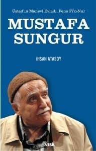 Üstadın Manevi Evladı, Fena Fi`n Nur Mustafa Sungur