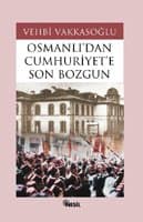 Osmanlı`dan Cumhuriyet`e Son Bozgun