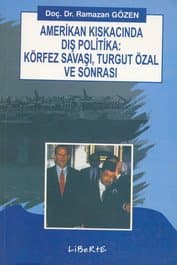 Amerikan Kıskacında Dış Politika: Körfez Savaşı, Turgut Özal ve Sonrası