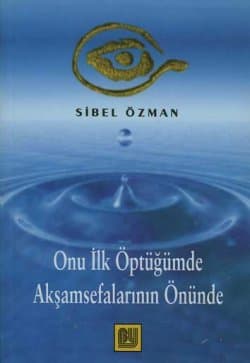 Onu İlk Öptüğümde Akşamsefalarının Önünde