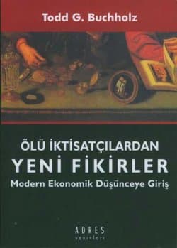 Ölü İktisatçılardan Yeni Fikirler -Modern Ekonomik Düşünceye Giriş