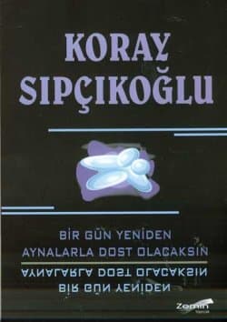 Bir Gün Yeniden Aynalarla Dost Olacaksın