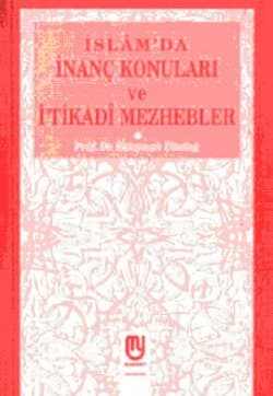 İslam`da İnanç Konuları ve İtikadi Mezhebler