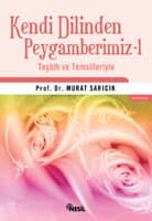 Kendi Dilinden Peygamberimiz 1 (Teşbih ve Temsilleriyle)