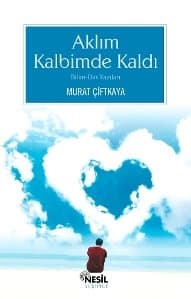 Aklım Kalbimde Kaldı Bilim-Din Yazıları