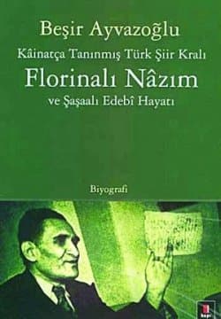 Kainatça Tanınmış Türk Şiir Kralı Florinalı Nazım ve Şaşalı Edebi Hayatı