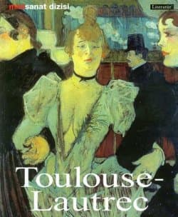 Henri de Toulouse-Lautrec; Hayatı ve Eserleri