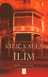 Osmanlı Yönetiminin Dini Temelleri Kılıç Kalem ve İlim