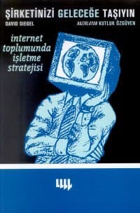 Şirketinizi Geleceğe Taşıyın İnternet Toplumunda İşletme Startejisi