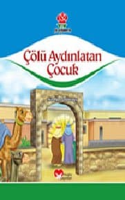 Çölü Aydınlatan Çocuk (Gül Peygamberim Serisi)
