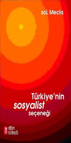 Türkiye`nin Sosyalist Seçeneği / Sol Meclis