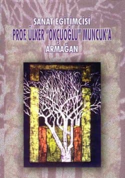 Sanat Eğitimcisi Prof. Ülker ``Okçuoğlu`` Muncuk`a Armağan