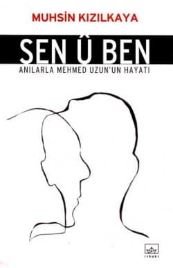 Sen Û Ben - Anılarla Mehmed Uzun`un Hayatı