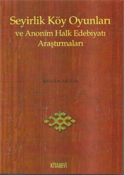 Seyirlik Köy Oyunları ve Anonim Halk Edebiyatı Araştırmaları