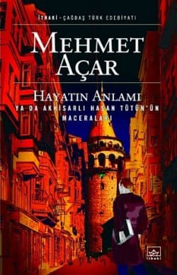 Hayatın Anlamı ya da Akhisarlı Hasan Tütün'ün Maceraları